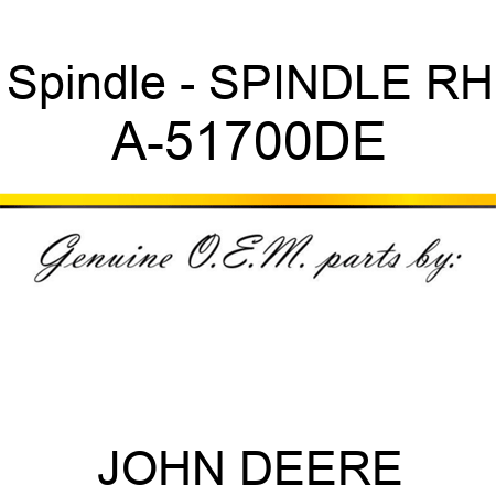 Spindle - SPINDLE, RH A-51700DE