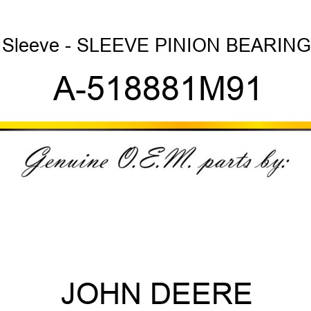 Sleeve - SLEEVE, PINION BEARING A-518881M91