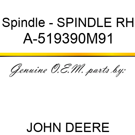 Spindle - SPINDLE, RH A-519390M91