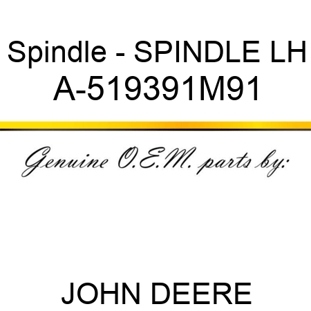 Spindle - SPINDLE, LH A-519391M91