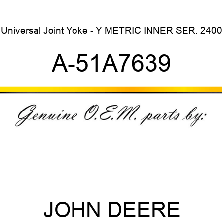 Universal Joint Yoke - Y METRIC INNER SER. 2400 A-51A7639