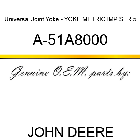 Universal Joint Yoke - YOKE METRIC IMP SER 5 A-51A8000