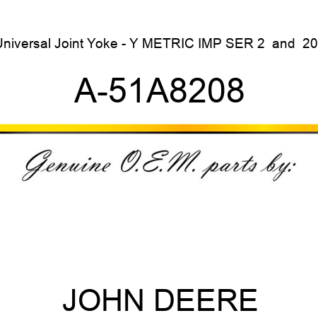 Universal Joint Yoke - Y METRIC IMP SER 2 & 200 A-51A8208