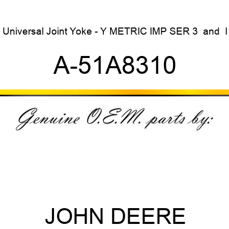 Universal Joint Yoke - Y METRIC IMP SER 3 & I A-51A8310