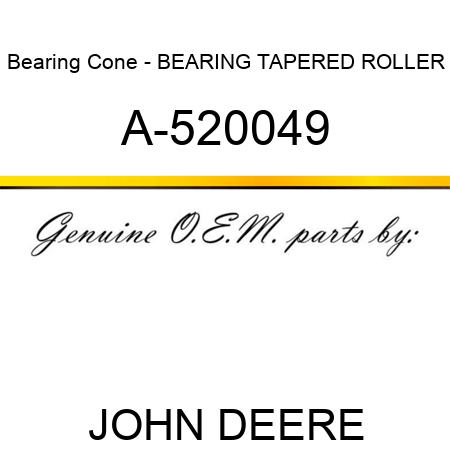 Bearing Cone - BEARING, TAPERED ROLLER A-520049