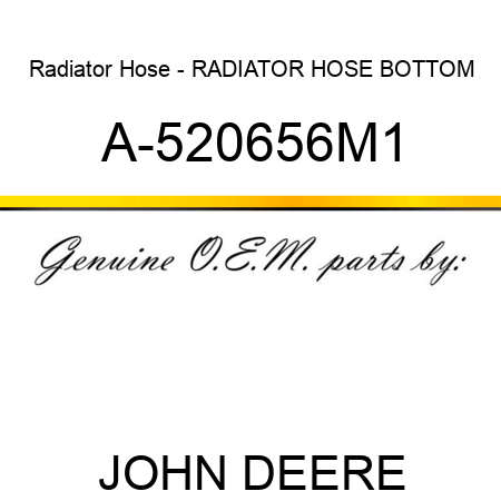 Radiator Hose - RADIATOR HOSE, BOTTOM A-520656M1