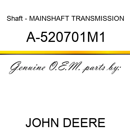 Shaft - MAINSHAFT, TRANSMISSION A-520701M1