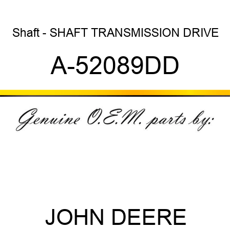 Shaft - SHAFT, TRANSMISSION DRIVE A-52089DD