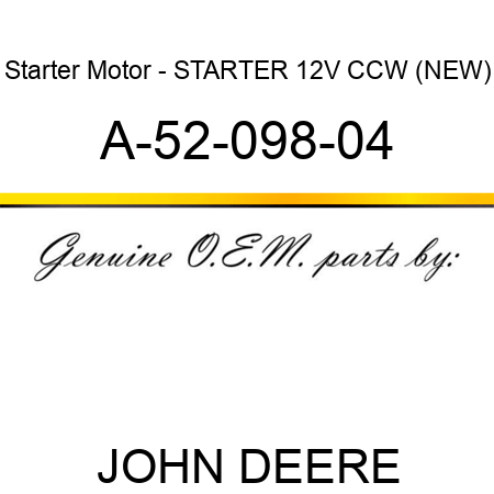 Starter Motor - STARTER, 12V, CCW, (NEW) A-52-098-04