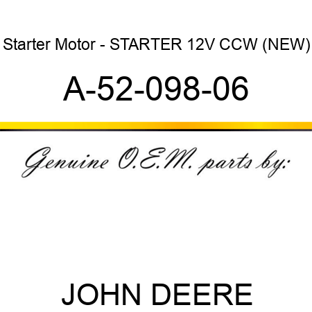 Starter Motor - STARTER, 12V, CCW, (NEW) A-52-098-06