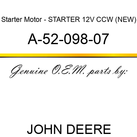 Starter Motor - STARTER, 12V, CCW, (NEW) A-52-098-07