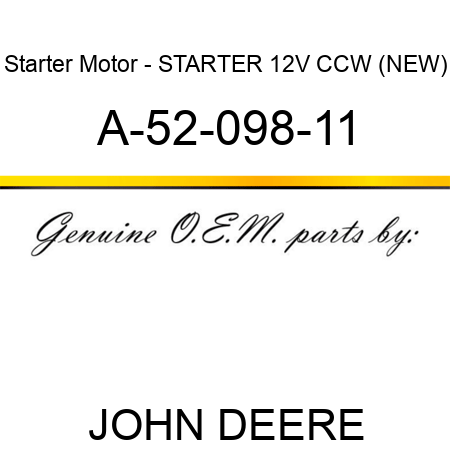 Starter Motor - STARTER, 12V, CCW, (NEW) A-52-098-11