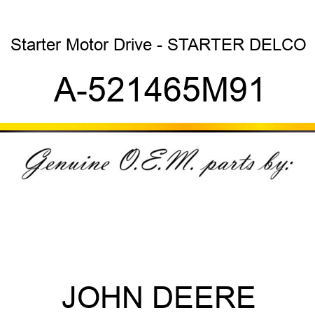 Starter Motor Drive - STARTER, DELCO A-521465M91