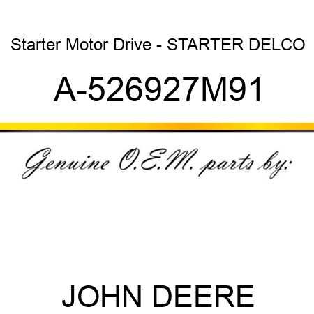 Starter Motor Drive - STARTER, DELCO A-526927M91