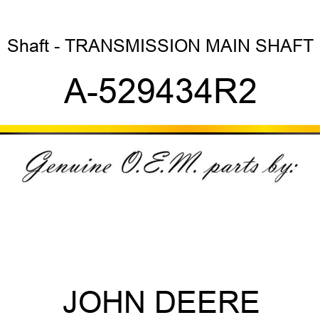 Shaft - TRANSMISSION MAIN SHAFT A-529434R2
