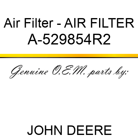 Air Filter - AIR FILTER A-529854R2