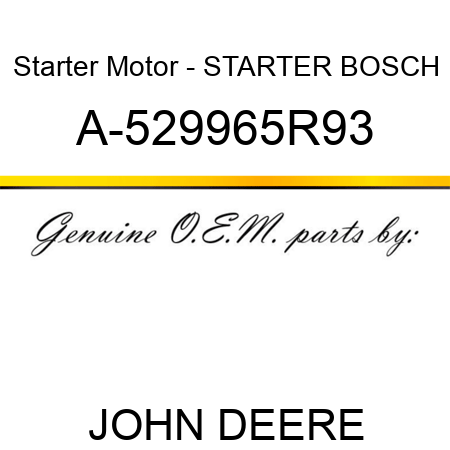 Starter Motor - STARTER, BOSCH A-529965R93