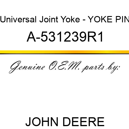 Universal Joint Yoke - YOKE PIN A-531239R1