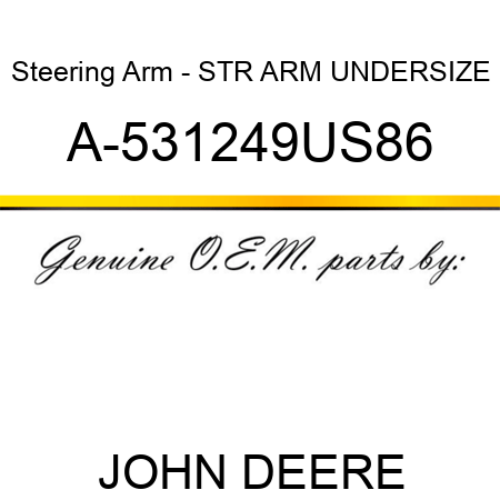 Steering Arm - STR ARM, UNDERSIZE A-531249US86