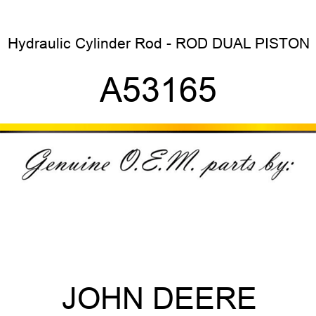 Hydraulic Cylinder Rod - ROD DUAL PISTON A53165