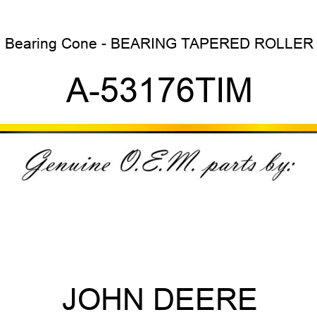 Bearing Cone - BEARING, TAPERED ROLLER A-53176TIM