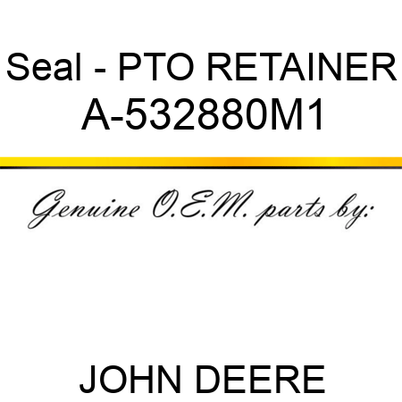 Seal - PTO RETAINER A-532880M1