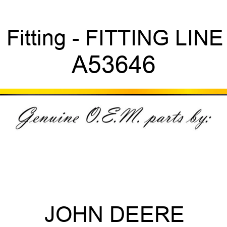 Fitting - FITTING, LINE A53646