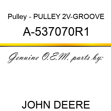 Pulley - PULLEY, 2V-GROOVE A-537070R1