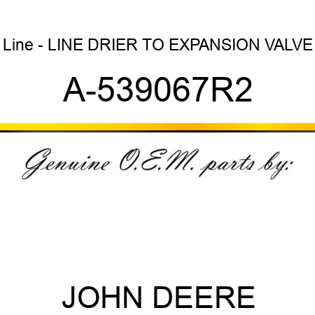 Line - LINE, DRIER TO EXPANSION VALVE A-539067R2