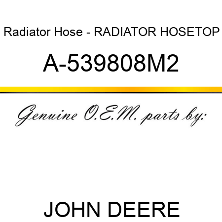 Radiator Hose - RADIATOR HOSE,TOP A-539808M2