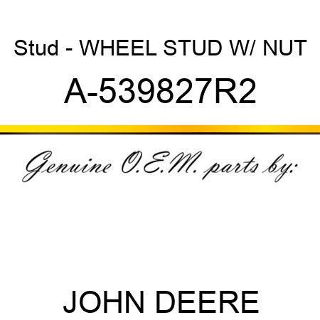 Stud - WHEEL STUD W/ NUT A-539827R2