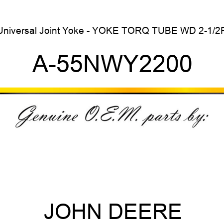 Universal Joint Yoke - YOKE TORQ TUBE WD 2-1/2R A-55NWY2200