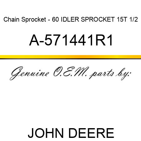 Chain Sprocket - 60 IDLER SPROCKET 15T 1/2 A-571441R1