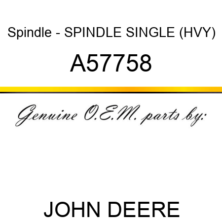 Spindle - SPINDLE, SINGLE (HVY) A57758