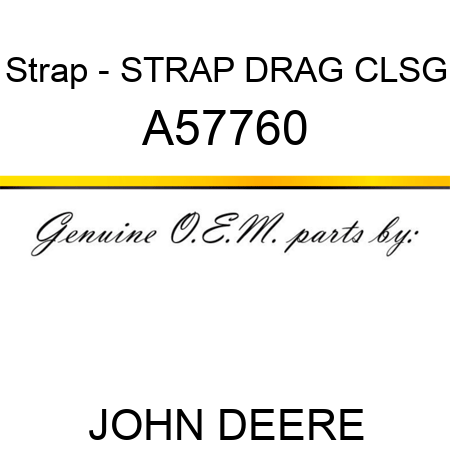Strap - STRAP, DRAG CLSG A57760
