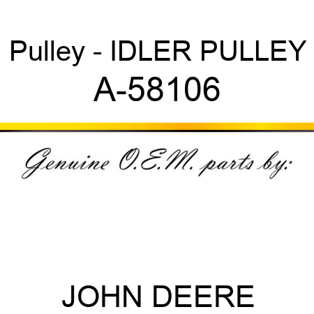 Pulley - IDLER PULLEY A-58106
