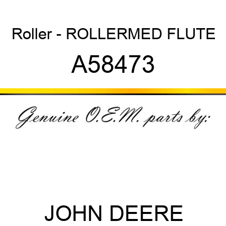 Roller - ROLLER,MED FLUTE A58473