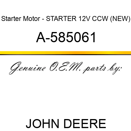 Starter Motor - STARTER, 12V, CCW, (NEW) A-585061