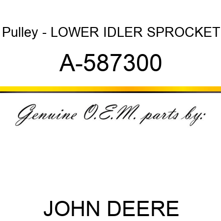 Pulley - LOWER IDLER SPROCKET A-587300