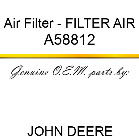 Air Filter - FILTER, AIR A58812