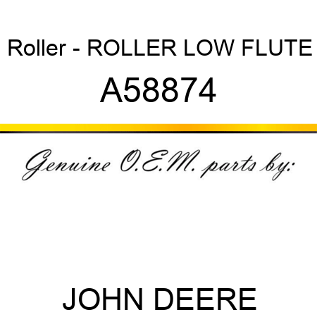 Roller - ROLLER, LOW FLUTE A58874