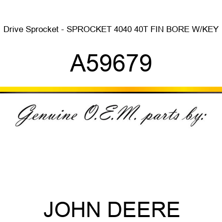 Drive Sprocket - SPROCKET, 4040 40T FIN BORE W/KEY A59679