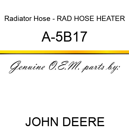 Radiator Hose - RAD HOSE HEATER A-5B17