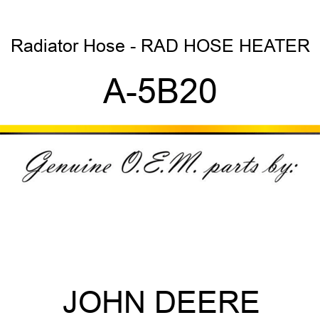Radiator Hose - RAD HOSE HEATER A-5B20