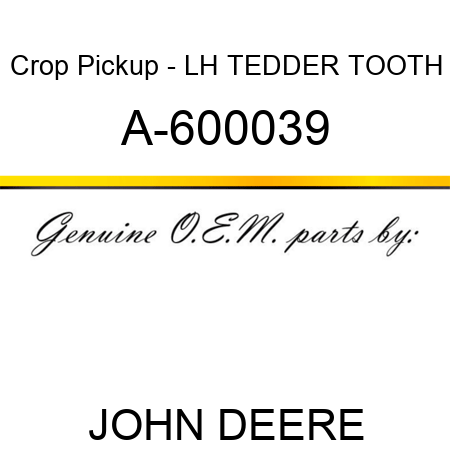 Crop Pickup - LH TEDDER TOOTH A-600039