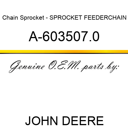 Chain Sprocket - SPROCKET, FEEDERCHAIN A-603507.0