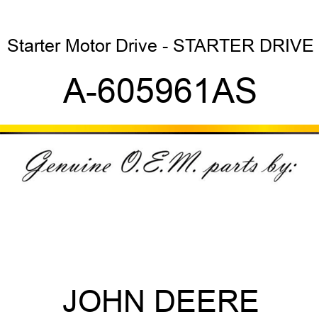 Starter Motor Drive - STARTER DRIVE A-605961AS