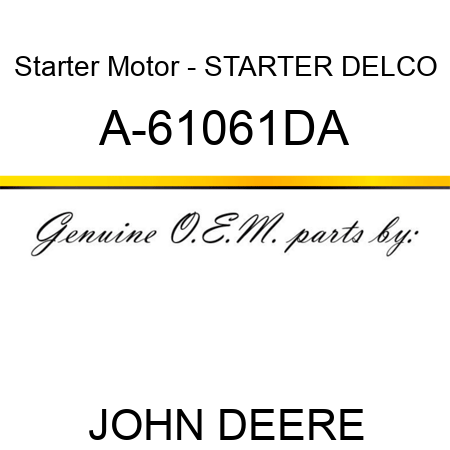 Starter Motor - STARTER, DELCO A-61061DA