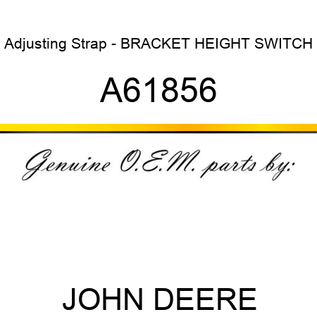 Adjusting Strap - BRACKET, HEIGHT SWITCH A61856