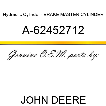 Hydraulic Cylinder - BRAKE MASTER CYLINDER A-62452712